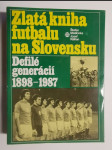 Zlatá kniha futbalu na Slovensku - defilé generácií 1898 - 1987 - náhled