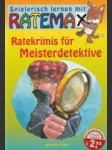 Spielerisch lernen mit Ratemax - Ratekrimis für Meisterdetektive - náhled