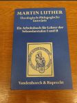 Martin Luther - Theologisch-Pädagogische Entwürfe. Ein Arbeitsbuch für Lehrer der Sekundarstufen I und II - náhled