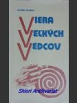 VIERA VELKÝCH VEDCOV - Diskusia na tému : Boh nejestvuje - veda to dokázala - HLINKA Anton - náhled