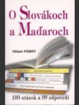 O Slovákoch a Maďaroch: 100 otázok a 99 odpovedí - náhled