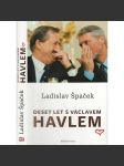 Deset let s Václavem Havlem - Osobní vzpomínky prezidentova mluvčího (Ladislav Špaček - Václav Havel) - náhled