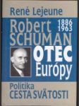 Robert Schuman : (1886-1963), Otec Európy : politika - cesta svätosti - náhled