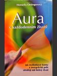 Aura v každodenním životě - jak myšlenkové formy a energetická pole utvářejí náš běžný život - náhled