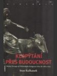 Klopýtání přes budoucnost: Dějiny Evropy od Vídeňského kongresu 1815 do roku 2005 - náhled