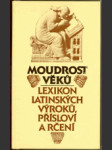 Moudrost věků - lexikon latinských výroků, přísloví a rčení - náhled