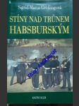 Stíny nad trunem habsburským.tragické osudy v rakouském panovnickém domě - grössingová sigrid-maria - náhled