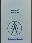 AKTIVNÍ HYGIENA - Metodický dopis vydaný podle příručky " Cvičení a prevence civilizačních chorob " - VÁLEK František - náhled