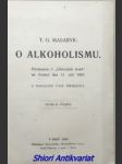 O ALKOHOLISMU - Předneseno v " Dělnickém domě " na Vsetíně dne 11. září 1905 - MASARYK T.G. - náhled