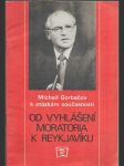 Od vyhlášení moratoria k Reykjavíku - Michail Gorbačov k otázkám současnosti - náhled