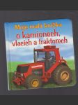 Moje malá knížka o kamionech, vlacích a traktorech - lepolero - náhled