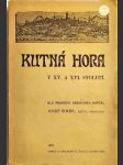 Kutná Hora v 15. a 16. století - řada obrazů, pojednání a črt z kulturních a politických dějin kutnohorských - náhled