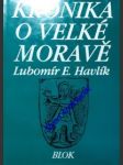 Kronika o velké moravě - havlík lubomír e. - náhled