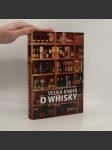 Velká kniha o whisky : encyklopedie whisky a whiskey - náhled