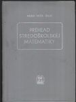 Prehľad stredoškolskej matematiky - Určeno pre žiakov stredných škôl, učiteľov matematiky na stredných školách a poslucháčov 1. roč. vys. škôl techn. a prírodovedeckej fak - náhled