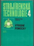 Strojírenská technologie - výrobní pomůcky - učebnice pro 4. roč. stř. prům. škol strojnických - náhled