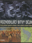 Rozhodující bitvy dějin - úplný přehled bojových střetnutí, která změnila moderní historii - náhled