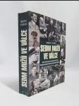 Sedm mužů ve válce: Nový pohled na dějiny druhé světové války, nedávno objevené či dosud nezveřejněné dokumenty - náhled