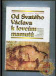 Od Svatého Václava k lovcům mamutů - hrdinové Eduarda Štorcha očima dnešních archeologů - náhled