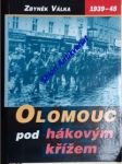 Olomouc pod hákovým křížem - temná léta okupace 1939 - 1945 - válka zbyněk - náhled