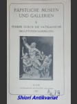 Päpstliche Museen und Gallerien. I. Führer durch die Vatikanische Skulpturen-Sammlung - náhled