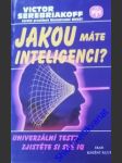 Jakou máte inteligenci? - ( univerzální testy zjistěte si své iq) - serebriakoff victor - náhled