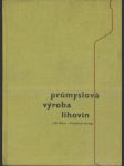 Průmyslová výroba lihovin - určeno prac. v záv. vyrábějících lihoviny, kontrolním orgánům v záv., v prodejnách a ve skladech a jako učeb. pomůcka posl. prům. škol potrav. a chem. směru a stud. VŠCHT - náhled