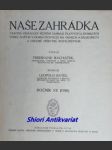 NAŠE ZAHRÁDKA - Časopis věnovaný pěstění zahrad vilových a domácích vůbec, květin v domácnostech, na oknech a balkonech a ozdobě příbytků rostlinstvem - Ročník VII-VIII - Kolektiv autorů - náhled