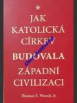 Jak katolická církev budovala západní civilizaci - woods jr. thomas e. - náhled