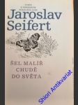 Šel malíř chudě do světa - ( verše k obrázkům mikoláše alše) - seifert jaroslav - náhled