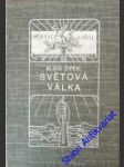 SVĚTOVÁ VÁLKA - ( Její vznik, průběh a důsledky) - ŽÍPEK Alois - náhled