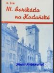 III. BARIKÁDA NA KODAŇSKÉ - Obrázek z květnových dnů povstání pražského lidu - ŠÍN Karel - náhled