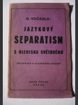 Jazykový separatismus s hlediska světového - příspěvek k slovenské otázce - (jazykový separatismus u Slovanů a jinde - o vzniku spisovných jazyků - slovanská jednota - jazykový dualismus v cizině a u nás) - náhled