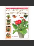 Vše o pokojových rostlinách. Praktická příručka (Pokojové rostliny, pěstování, dekorace) - náhled