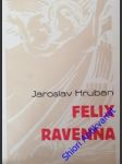 Felix ravenna - hruban jaroslav - náhled