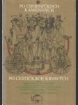 Po chodníčkoch kamenných, po cestičkách krvavých ( Výber zo slovenskej rukopisnej sociálnej poézie /1577-1870/ ) - náhled