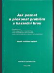 Jak poznat a překonat problém s hazardní hrou - příručka pro ty, kdo mají problém s hazardní hrou, kdo chtějí takovým lidem pomáhat, kdo chtějí problémům s hazardní hrou předcházet - náhled