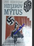 Hitlerův mýtus - image a skutečnost v třetí říši - kershaw ian - náhled