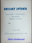 ORELSKÝ ZPĚVNÍK - Sbírka jedno- i vícehlasých písní vlasteneckých, orelských a národních - VESELKA Josef - náhled