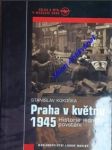 PRAHA V KVĚTNU 1945 - Historie jednoho povstání - KOKOŠKA Stanislav - náhled