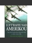 Luftwaffe nad Amerikou. Tajný plán bombardování Spojených států za druhé světové války (Bombardování, druhá světová válka) - náhled