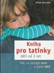 Kniha pro tatínky dětí od 3 let (Vše, co spojuje otce a jejich děti) - náhled