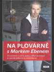 Na plovárně s Markem Ebenem - 24 osobností z umění, sportu, vědy a podnikání se zpovídá oblíbenému moderátorovi - náhled