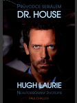 Průvodce seriálem dr. house, hugh laurie - neautorizovaný ži - náhled