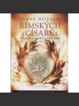 Temná historie římských císařů. Od Julia Caesara k pádu Říma [Antický Řím, Caesar, Augutsus, Tiberius, Nero, Caligula, starovkě ad.] - náhled