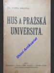 HUS A PRAŽSKÁ UNIVERSITA - přednáška proslovená ve slavnostní schůzi pořádané dne 7. listopadu 1909 Svazem českoslovanského studentstva na oslavu 500. výročí 2. rektorátu Husova - KROFTA Kamil - náhled