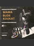 Máma  bude  koukat - náhled