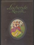 Lachende musik - ein album der beliebtesten und zeitgemässen operetten, tänze, lieder und märsche in originalausgaben - náhled