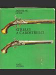 Střelci  a  čarostřelci - historický přehled vývoje terčových pušek a pistolí, střelnic, střelecké techniky a organizací, dějiny soubojové střelby, artistického a kouzelnického střílení - náhled