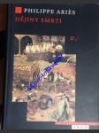 Dějiny smrti i-ii. díl / doba ležících - zdivočelá smrt / - ariés philippe - náhled